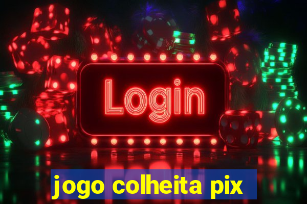 jogo colheita pix